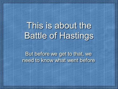 This is about the Battle of Hastings