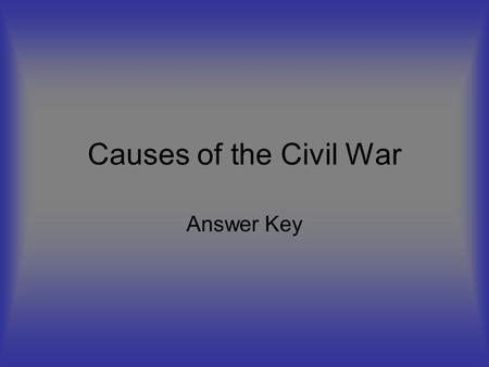 Causes of the Civil War Answer Key.