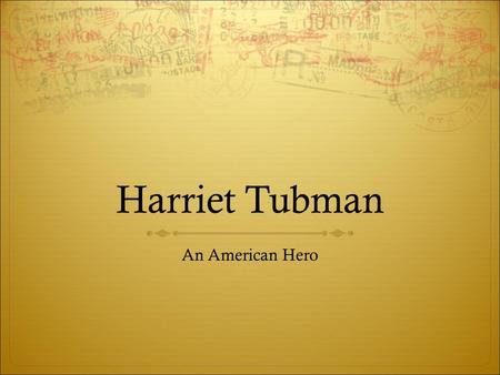 Harriet Tubman An American Hero.