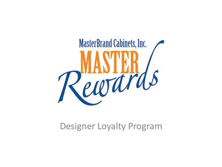 Designer Loyalty Program. To participate in MasterRewards, Designers will need to do the following: 1) Register for OneTouch website (if not already registered,