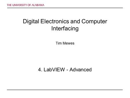Digital Electronics and Computer Interfacing Tim Mewes 4. LabVIEW - Advanced.