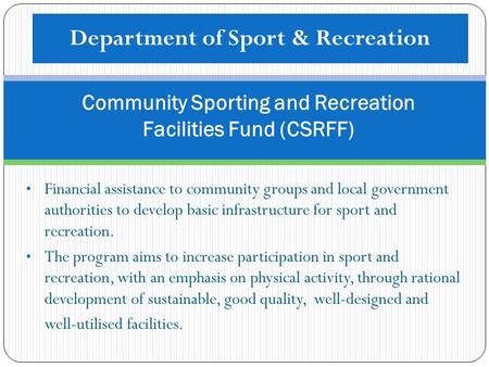 Financial assistance to community groups and local government authorities to develop basic infrastructure for sport and recreation. The program aims to.