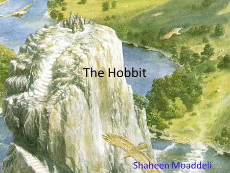 The Hobbit Shaheen Moaddeli. J.R.R. Tolkien Born January 3 rd, 1892 Died September 2 nd, 1973 at the age of 81 His nationality was British Author of “The.