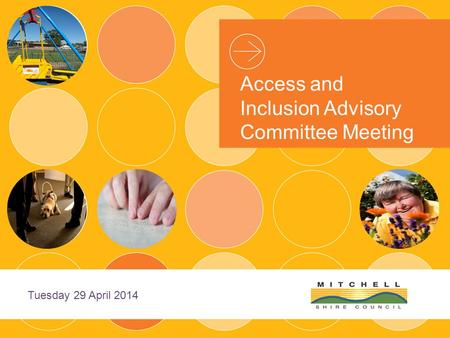 Access and Inclusion Advisory Committee Meeting Tuesday 29 April 2014.