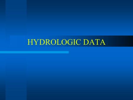 HYDROLOGIC DATA. BACKGROUND Analysis and synthesis of data is required to perform any hydrologic computation. The engineer needs to: Identify and define.