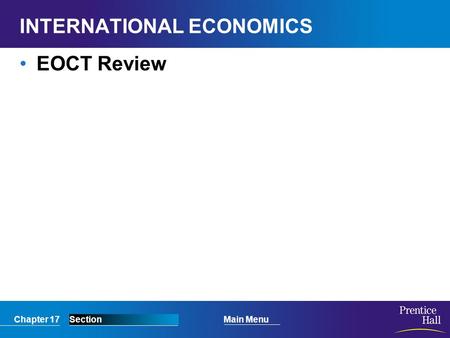 Chapter 17SectionMain Menu INTERNATIONAL ECONOMICS EOCT Review.