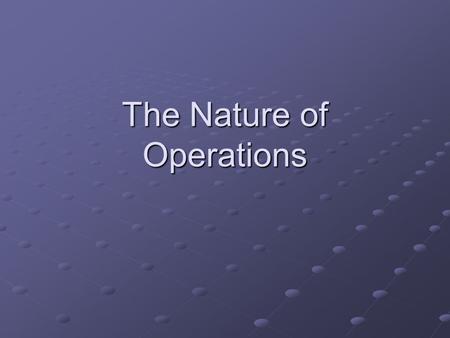 The Nature of Operations. DO NOW Introducing the Topic Page 381 Answer the questions we will discuss shortly.