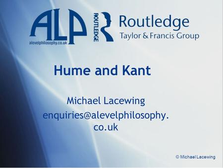 © Michael Lacewing Hume and Kant Michael Lacewing co.uk.