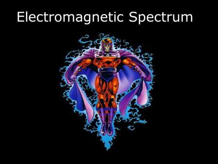 Electromagnetic Spectrum. The Universe The Big Bang forms the universe….. The energy creates stars. Gravity pulls stars together into Galaxies. The stars.