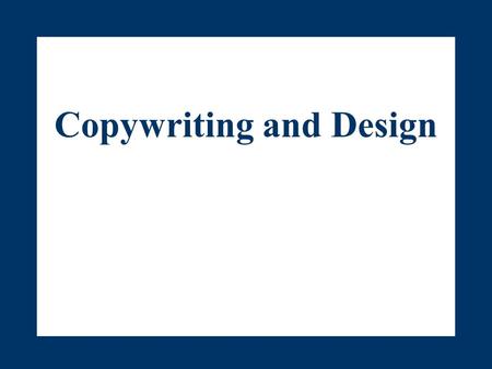 Copywriting and Design. Advertising Writing Style Copy should be as simple as possible Should have a clear focus and try to convey only one selling point.