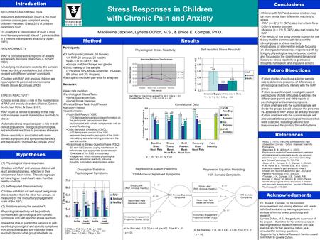 Stress Responses in Children with Chronic Pain and Anxiety Madeleine Jackson, Lynette Dufton, M.S., & Bruce E. Compas, Ph.D. Introduction Method Conclusions.