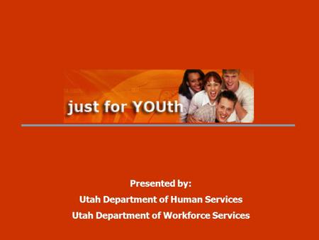 Presented by: Utah Department of Human Services Utah Department of Workforce Services.