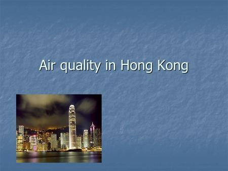Air quality in Hong Kong. How is the air quality in Hong Kong? Hong Kong is very polluted and this will become a very serious problem if nothing is being.