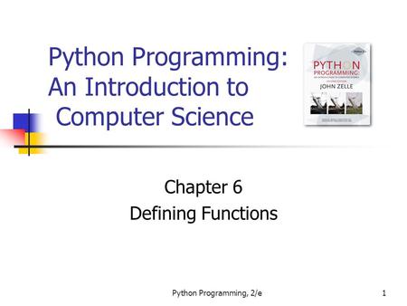 Python Programming, 2/e1 Python Programming: An Introduction to Computer Science Chapter 6 Defining Functions.