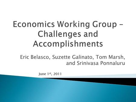 Eric Belasco, Suzette Galinato, Tom Marsh, and Srinivasa Ponnaluru June 1 st, 2011.