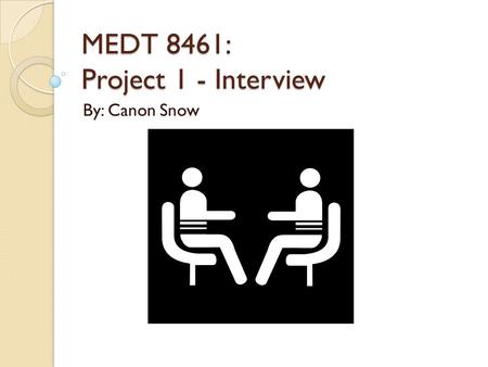 MEDT 8461: Project 1 - Interview By: Canon Snow. Interviewee Information Name: Katie Elakman Job Title: Media Specialist, Education: B.S. in Education.