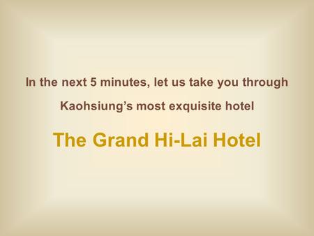 In the next 5 minutes, let us take you through Kaohsiung’s most exquisite hotel The Grand Hi-Lai Hotel.