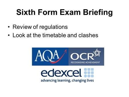 Sixth Form Exam Briefing Review of regulations Look at the timetable and clashes.