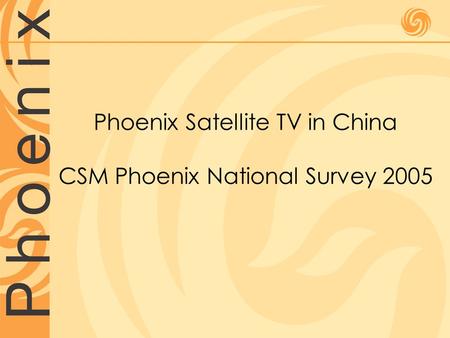 Phoenix Satellite TV in China CSM Phoenix National Survey 2005.
