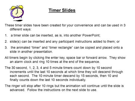 Timer Slides These timer slides have been created for your convenience and can be used in 3 different ways: a timer slide can be inserted, as is, into.