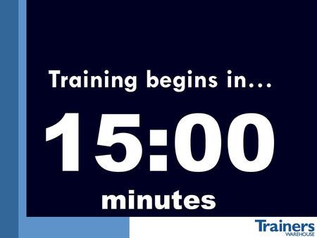Training begins in… 15:00 minutes Training begins in… 14:00 minutes.