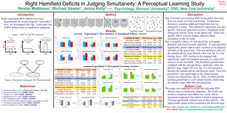 Right Hemifield Deficits in Judging Simultaneity: A Perceptual Learning Study Nestor Matthews 1, Michael Vawter 1, Jenna Kelly 2 Psychology, Denison University.