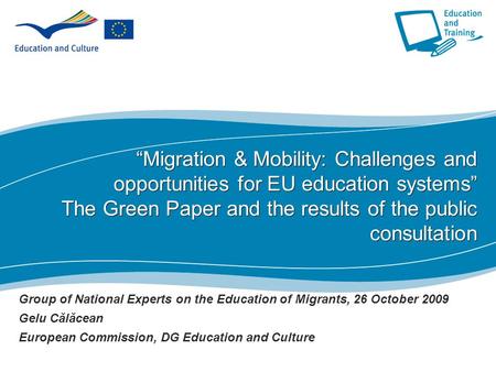 1 “Migration & Mobility: Challenges and opportunities for EU education systems” The Green Paper and the results of the public consultation Group of National.