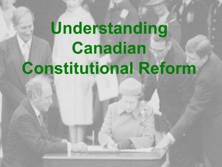 Understanding Canadian Constitutional Reform. There are five amending processes laid out in Part V of the Constitution Act, 1982: A.Those requiring.