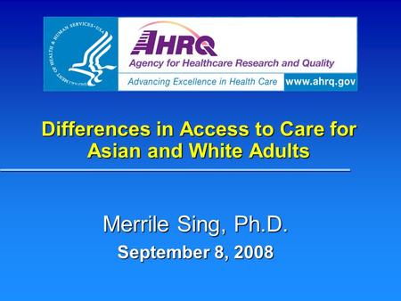 Differences in Access to Care for Asian and White Adults Merrile Sing, Ph.D. September 8, 2008.