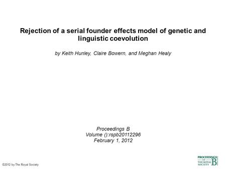 Rejection of a serial founder effects model of genetic and linguistic coevolution by Keith Hunley, Claire Bowern, and Meghan Healy Proceedings B Volume.