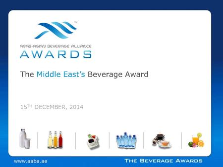15 TH DECEMBER, 2014 The Middle East’s Beverage Award www.aaba.ae.
