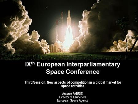 Directorate of Launchers – IX th European Interparliamentary Space Conference page 1 IX th European Interparliamentary Space Conference Rome – 9 October.
