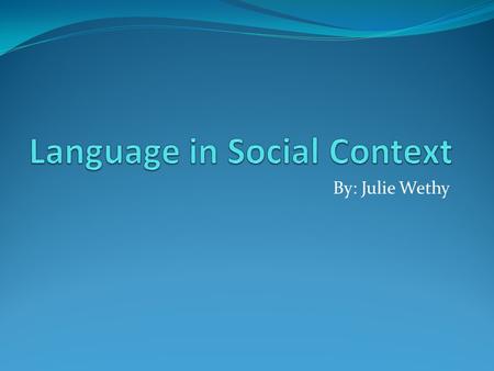 By: Julie Wethy. Phenomenon Language varies according to the social community Language also expresses group identity, insiders from outsiders, the cool.