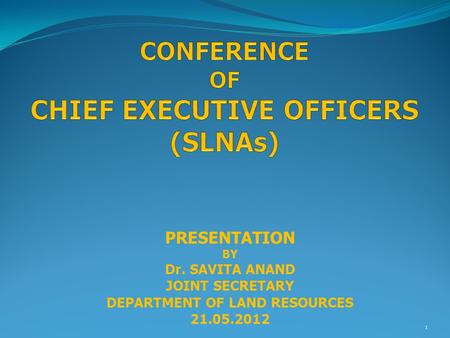 1 PRESENTATION BY Dr. SAVITA ANAND JOINT SECRETARY DEPARTMENT OF LAND RESOURCES 21.05.2012.