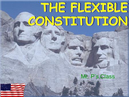 THE FLEXIBLE CONSTITUTION Mr. P’s Class Flexible Constitution YELLOW on the left RED on the right NO GREEN.