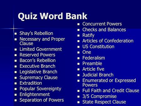Quiz Word Bank Shay’s Rebellion Shay’s Rebellion Necessary and Proper Clause Necessary and Proper Clause Limited Government Limited Government Reserved.
