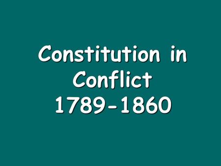 Constitution in Conflict 1789-1860. Conflict A.Confederation to federal government government B.Does the Constitution allow national government power.