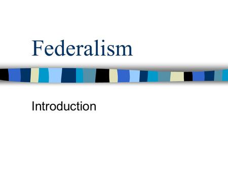 Federalism Introduction. Decisions YOU make Decisions made WITH YOUR PARENTS Decisions made by PARENTS.