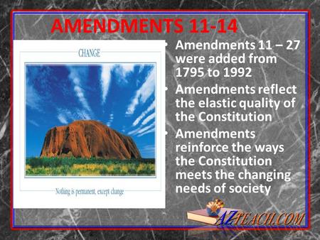 AMENDMENTS Amendments 11 – 27 were added from 1795 to 1992