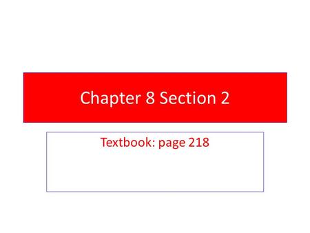 Chapter 8 Section 2 Textbook: page 218.