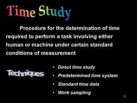 1 Procedure for the determination of time required to perform a task involving either human or machine under certain standard conditions of measurement.