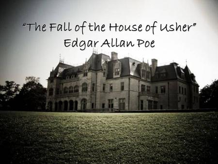 “The Fall of the House of Usher” Edgar Allan Poe.