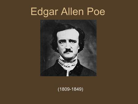 Edgar Allen Poe (1809-1849). Poe was born January 19, 1809 in Boston, where his mother had been employed as an actress.