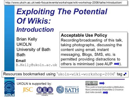 A centre of expertise in digital information managementwww.ukoln.ac.uk Exploiting The Potential Of Wikis: Introduction Brian Kelly UKOLN University of.