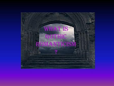 What is gothic romanticism ?. Gothic Romanticism Definition: Gothic romanticism is a form of romanticism that focuses on temptations of sin and evil in.