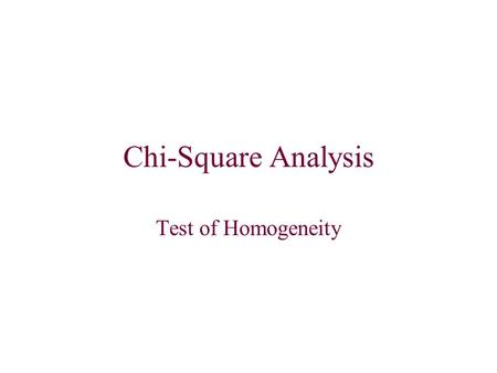 Chi-Square Analysis Test of Homogeneity. Sometimes we compare samples of different populations for certain characteristics. This data is often presented.
