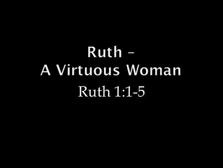 Ruth 1:1-5.  Reasons not to go to Moab.  Incestuous origin between Lot and his daughter. Genesis 19:30-38  King of Moab hired Balaam to curse Israel.