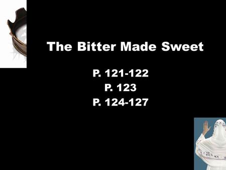 The Bitter Made Sweet P. 121-122 P. 123 P. 124-127.