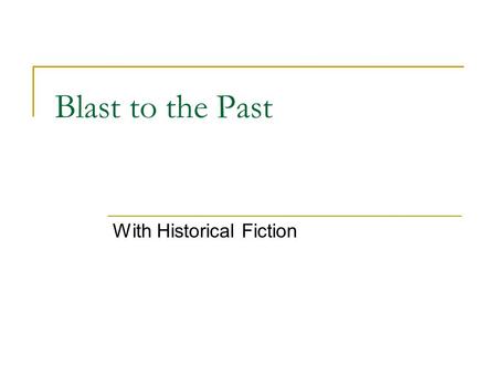 Blast to the Past With Historical Fiction. Historical Fiction Stories that are based on real historical events, or times, or facts. The characters and.