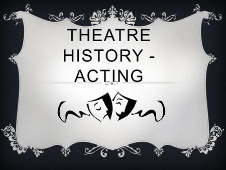 Theatre History - Acting